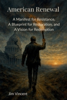American Renewal: A Manifesto for Resistance, A Blueprint for Restoration, and A Vision for Redemption (The American Renewal) 1764169301 Book Cover