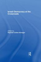 Israeli Democracy at the Crossroads (Israeli History, Politics and Society) 1138992712 Book Cover