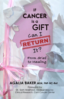 If Cancer is a Gift, Can I Return It?: From Grief to Healing 1961347229 Book Cover
