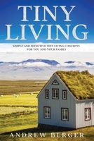 Tiny Living: Simple and Effective Tiny Living Concepts for You and Your Family B08F6X4N3M Book Cover