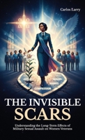 The Invisible Scars: Understanding the Long-Term Effects of Military Sexual Assault on Women Veterans B0GVP6YMMW Book Cover