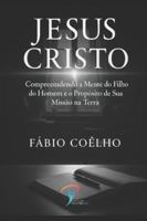Jesus Cristo: Compreendendo a Mente do Filho do Homem e o Propósito de Sua Missão na Terra. B0G42N1R11 Book Cover