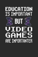 Education is Important but Video Games are Importanter: Funny Gaming gamer notebook journal, paperback Wide Ruled Blank Lined. Ideal for Writing ... to write in. 6"x9" 120 pages (60 sheets) 1700395262 Book Cover