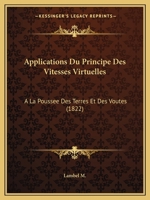 Applications Du Principe Des Vitesses Virtuelles: a la Poussee Des Terres Et Des Voutes (1822) 0270675531 Book Cover