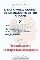 Réussite et succès 7 pour "Une meilleure vie de couple dans le fiançailles" (L'INCROYABLE SECRET DE LA REUSSITE ET DU SUCCES par les Techiques de la ... et la foi positives) B094T848KR Book Cover