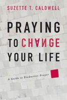 Praying to Change Your Life 0768427517 Book Cover