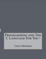 Programming and the C Language for You ! 1523825170 Book Cover