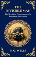 The Invisible Man: H. G. Wells' Iconic Sci-Fi Horror - Power, Madness, and Isolation (Deluxe Hardbound Edition) 1806290626 Book Cover