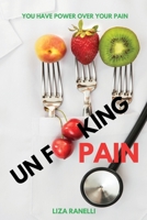 Unf**king Pain: A Comprehensive Guide to Understanding & Managing Pain 1662947623 Book Cover