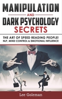 MANIPULATION & DARK PSYCHOLOGY SECRETS: The Art of Speed Reading People! How to Analyze Someone Instantly, Read Body Language with NLP, Mind Control, Brainwashing, Emotional Influence & Hypnotherapy B0882H52CS Book Cover