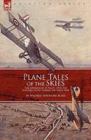 Plane Tales of the Skies: The Experiences of Pilots Over the Western Front During the Great War 184677957X Book Cover