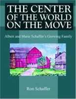 THE CENTER OF THE WORLD ON THE MOVE: Albert and Marie Schaffer's Growing Family 1420806483 Book Cover