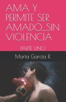 AMA Y Permite Ser Amado....Sin Violencia: Parte Uno B08GFS1ZZZ Book Cover