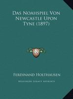 Das Noahspiel Von Newcastle Upon Tyne (1897) 114440391X Book Cover