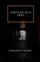 Hirtelen AZ a Fény (A Kehely És a Kard) (Hungarian Edition) B0FQB1QC63 Book Cover