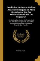 Geschichte Der Zensur Und Der Amtsehrbeleidigung Im Alten Graub�nden, Von Der Reformationszeit Bis Zur Gegenwart: Die Stellung Des Bundes Zur Pressfreiheit Von 1815 Bis Zur Gegenwart. Den Hohen Eidgen 0270779043 Book Cover