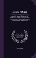 Mental Fatigue: A Comprehensive Exposition Of The Nature Of Mental Fatigue, Of The Methods Of Its Measurement And Of Their Results 1147103917 Book Cover