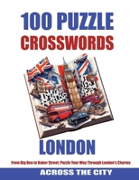 100 lONDON CROSSWORDS: From Big Ben to Baker Street: Puzzle your way through London's Charms B0CQVS6FQZ Book Cover
