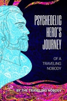 Psychedelic Hero's Journey of a Traveling Nobody 194644734X Book Cover