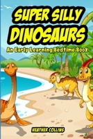 Super Silly Dinosaurs: An Early Learning Bedtime Book B08JZWNGDF Book Cover