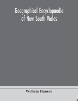 Geographical encyclopaedia of New South Wales: including the counties, towns, and villages within the colony, with the sources and courses of the ... and mountain ranges: postal, money order and 9354171125 Book Cover