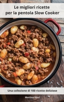Le migliori ricette per la pentola Slow Cooker: Una collezione di 100 ricette deliziose. Slow Cooker Recipes 1802554122 Book Cover