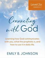 Connecting with God (Level 2a): Learning How God Communicates with You, What the Prophetic Is, and How to Use It in Daily Life B0F2Z5YNSM Book Cover
