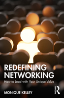 Redefining Networking: How to Lead with Your Unique Value 1032933860 Book Cover