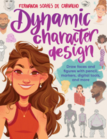 Dynamic Character Design: Draw faces and figures with pencil, markers, digital tools, and more 0760387052 Book Cover