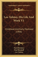 Leo Tolstoy, His Life And Work V1: Childhood And Early Manhood 1408676974 Book Cover