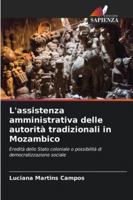 L'assistenza amministrativa delle autorità tradizionali in Mozambico: Eredità dello Stato coloniale o possibilità di democratizzazione sociale (Italian Edition) 620682425X Book Cover