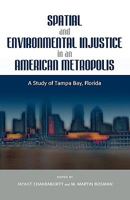 Spatial and Environmental Injustice in an American Metropolis: A Study of Tampa Bay, Florida 1604976845 Book Cover