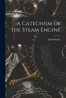 A Catechism of the Steam Engine 1017299323 Book Cover
