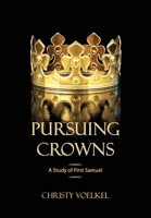 Pursuing Crowns: A Study of First Samuel 0998038253 Book Cover