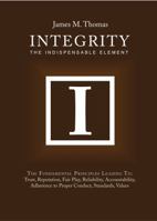 Integrity: The Indispensable Element 1610053079 Book Cover