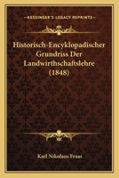 Historisch-Encyklopadischer Grundriss Der Landwirthschaftslehre (1848) 1160737614 Book Cover