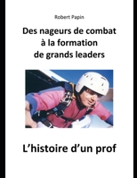 Des nageurs de combat à la formation de grands leaders: L’histoire d’un prof (French Edition) B088JK3HR5 Book Cover