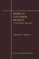 Robust Control Design: A Polynomial Approach: A Polynomial Approach 1461359686 Book Cover