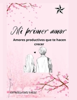 Mi primer amor: Amores que te hacen crecer B0BHN5C43B Book Cover
