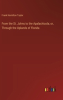 From the St. Johns to the Apalachicola; or, Through the Uplands of Florida 3385108179 Book Cover