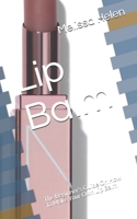 Lip Balm: The Beginner’s Guide On How To Make Your Own Lip Balm B086Y3SD4K Book Cover