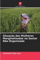 Situação das Mulheres Marginalizadas no Sector Não Organizado (Portuguese Edition) 6207868412 Book Cover