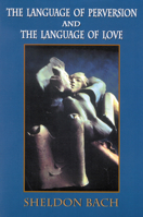 The Language of Perversion and the Language of Love (Library of Clinical Psychoanalysis) 0765702304 Book Cover
