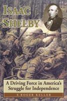 Isaac Shelby a Driving Force in Americas: A Driving Force in America's Struggle for Independence 1572491841 Book Cover