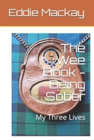 The Wee Book - Being Sober: My Three Lives B08HS84TH1 Book Cover