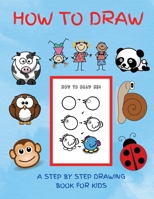 How To Draw. A Step by Step Drawing Book for Kids: A Fun and Easy Step by Step Drawing Book 1716292166 Book Cover