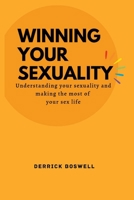 WINNING YOUR SEXUALITY: Understanding your sexuality and making the most of your sex life B0BCSFF2NB Book Cover