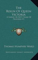 The Reign Of Queen Victoria: A Survey Of Fifty Years Of Progress V1 1417967641 Book Cover