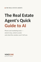 The Real Estate Agent's Quick Guide to AI: Phone and marketing tools - what to buy, what to avoid, and what the vendors won't tell you B0HJC1QLZV Book Cover