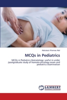 MCQs in Pediatrics: MCQs in Pediatrics Hematology: useful in under /postgraduate study of hemato-oncology exam and pediatrics examination 6207648463 Book Cover